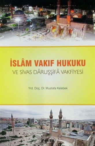 İslam Vakıf Hukuku Ve Sivas Daruşşifa Vakfiyesi 1138350