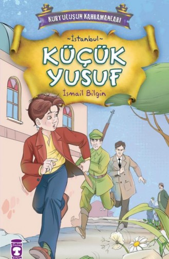 Küçük Yusuf Kurtuluşun Kahramanları 1 3 İsmail Bilgin 9786051140575