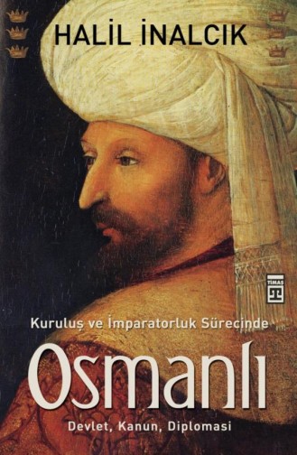 Kuruluş Ve İmparatorluk Sürecinde Osmanlı Halil İnalcık