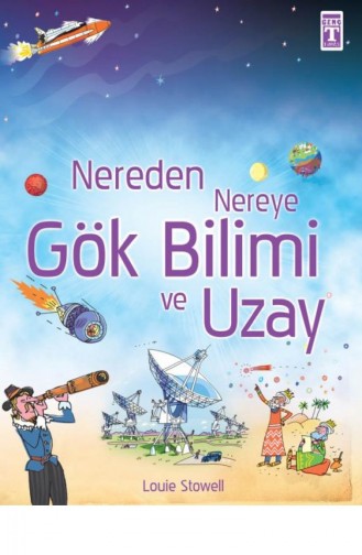 Nereden Nereye Gök Bilimi Ve Uzay Louie Stowell 9786051142548