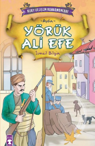 Yörük Ali Efe Kurtuluşun Kahramanları 1 9 İsmail Bilgin