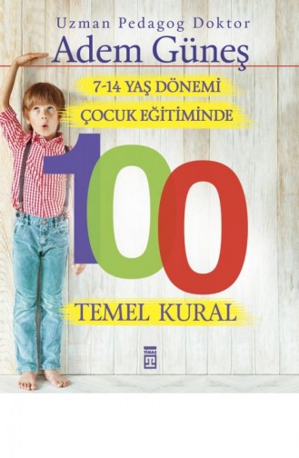 714 Yaş Dönemi Çocuk Eğitiminde 100 Temel Kural Adem Güneş 9786050820249