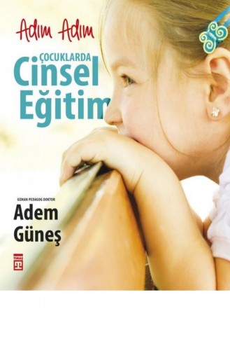 Adım Adım Çocuklarda Cinsel Eğitim Adem Güneş 9786050822540