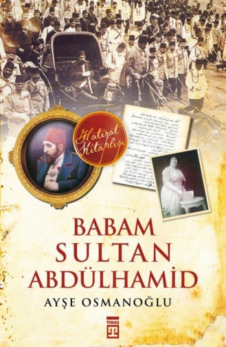Babam Sultan Abdülhamid Ayşe Osmanoğlu 9786050812022