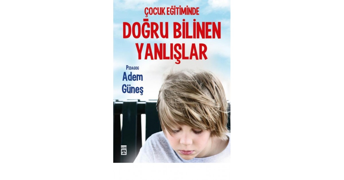 Cocuk Egitiminde Dogru Bilinen Yanlislar Adem Gunes Sefamerve