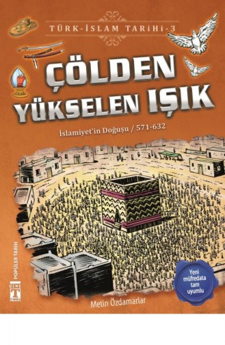Çölden Yükselen Işık Türk İslam Tarihi 3 Metin Özdamarlar 9786050828290