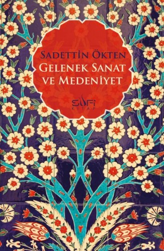 Gelenek Sanat Ve Medeniyet Sadettin Ökten