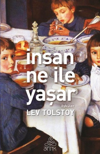 İnsan Ne İle Yaşar Antik Dünya Klasikleri Lev Tolstoy