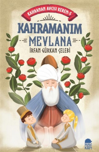 Kahramanım Mevlana Kahraman Avcısı Kerem 5 İrfan Gürkan Çelebi