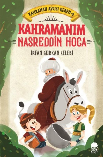 Kahramanım Nasreddin Hoca Kahraman Avcısı Kerem 6 İrfan Gürkan Çelebi 9789752452824