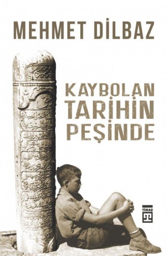 Kaybolan Tarihin Peşinde Mehmet Dilbaz 9786050831658