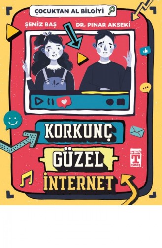 Korkunç Güzel İnternet Çocuktan Al Bilgiyi Pınar Akseki Şeniz Baş 9786050831610