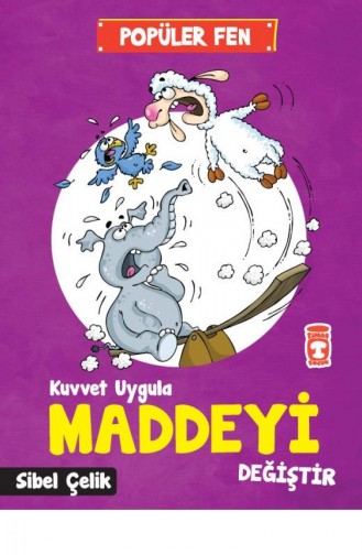 Kuvvet Uygula Maddeyi Değiştir Popüler Fen Sibel Çelik 9786050821352