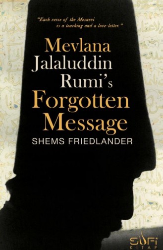 Mevlana Jalaluddin Rumi S Forgotten Message Mevlananın Unutulmuş Mesajı İngilizce Shems Friedlander 9786059778459