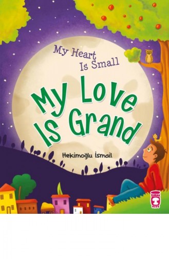 My Heart Is Small My Love Is Grand Kalbim Küçük Sevgim Büyük İngilizce Hekimoğlu İsmail 9786050814118