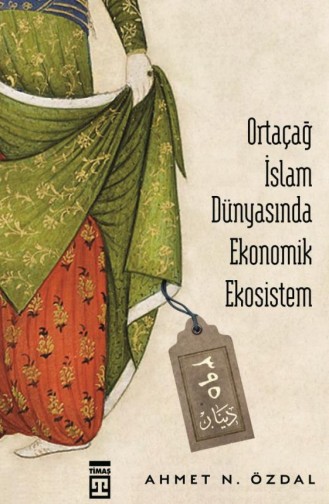 Ortaçağ İslam Dünyasında Ekonomik Ekosistem Ahmet Nurullah Özdal