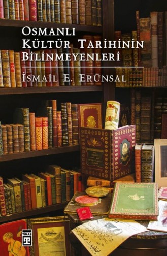 Osmanlı Kültür Tarihinin Bilinmeyenleri İsmail E Erünsal