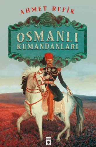 Osmanlı Kumandanları Ahmed Refik