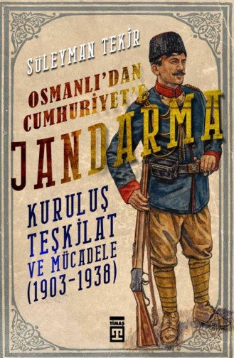 Osmanlıdan Cumhuriyete Jandarma Süleyman Tekir 9786050832037