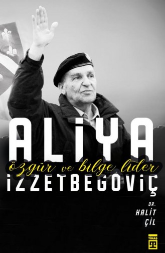 Özgür Ve Bilge Lider Aliya İzzetbegoviç Halit Çil