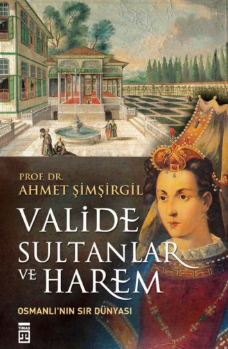 Valide Sultanlar Ve Harem Ahmet Şimşirgil 9786050816167