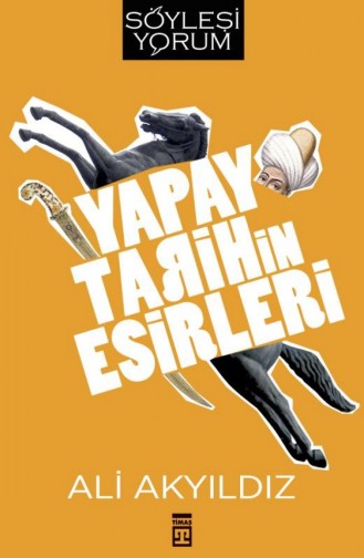 Yapay Tarihin Esirleri Ali Akyıldız 9786050828764