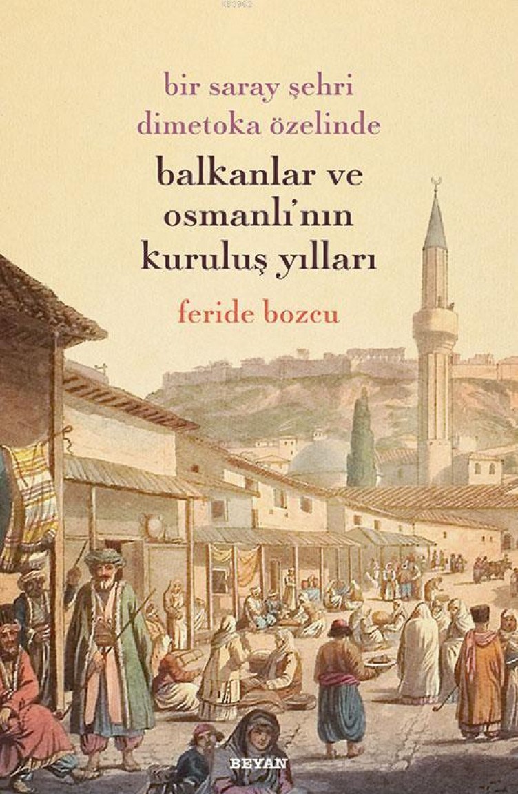 Bir Saray Sehri Dimetoka Ozelinde Balkanlar Ve Osmanlinin Kurulus Yillari Sefamerve
