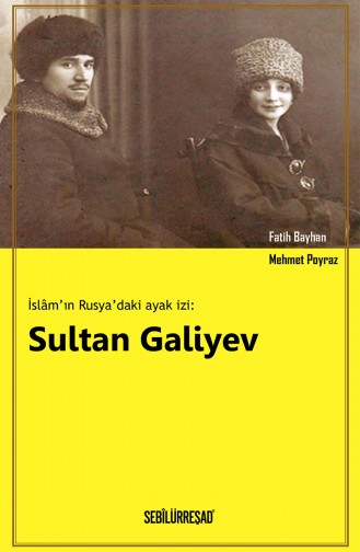 Fatih Bayhan İslamın Rusyadaki Ayak İzi Sultan Galiyev