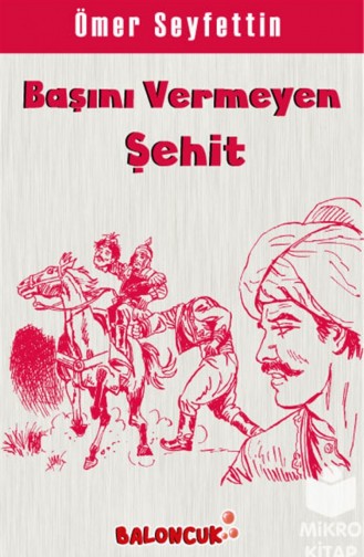 Ömer Seyfettin Başını Vermeyen Şehit