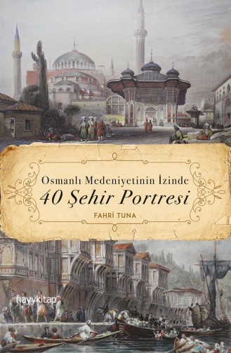 Fahri Tuna Osmanlı Medeniyetinin İzinde 40 Şehir Portresi