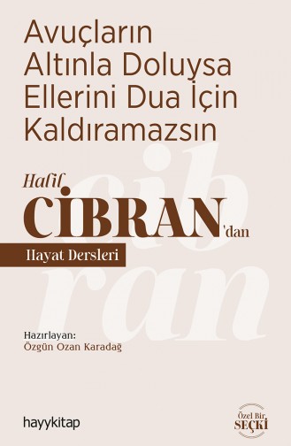 Özgün Ozan Karadağ Halil Cibran’Dan Hayat Dersleri - Avuçların Altınla Doluysa Ellerini Dua İçin Kaldıramazsın