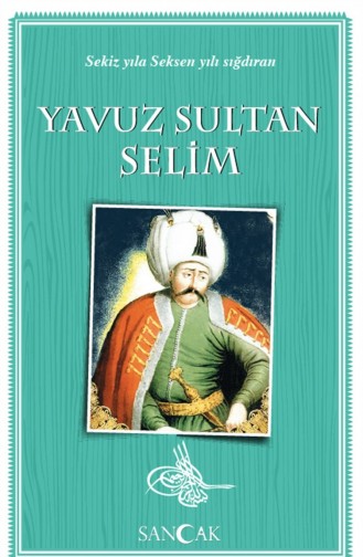 Sancak Yayınları Yavuz Sultan Selim 8 Yıla 80 Yılı Sığdıran