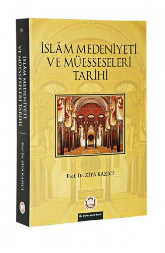 İslam Medeniyeti Ve Müesseseleri Tarihi Prof Dr Ziya Kazıcı 9789755482057